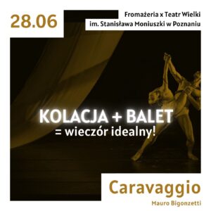 Poster for a dance event on 28.06: dark stage with dancers, bold white 'KOLACJA + BALET = wieczór idealny!' text and credits to Caravaggio by Mauro Bigonzetti; Poznań collaboration.