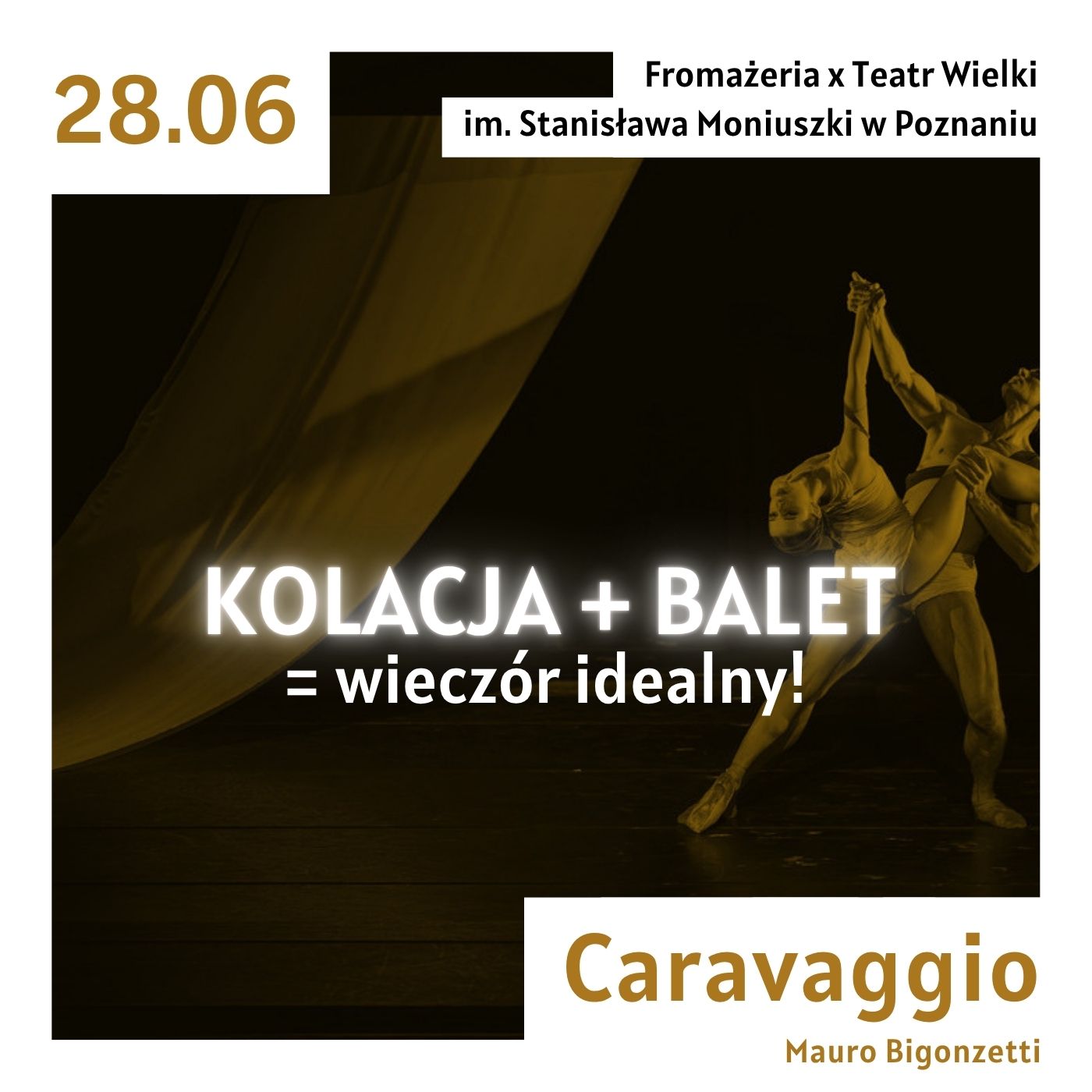 18 - Fromażeria - Restauracja Poznań Poster for a dance event on 28.06: dark stage with dancers, bold white 'KOLACJA + BALET = wieczór idealny!' text and credits to Caravaggio by Mauro Bigonzetti; Poznań collaboration.